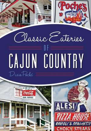 Classic Eateries of Cajun Country de Dixie Lee Poche