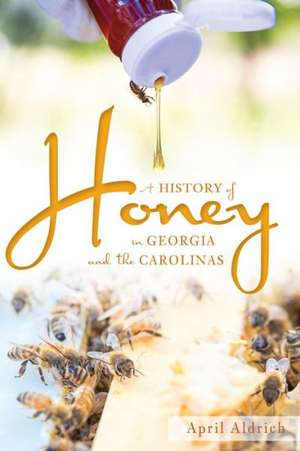 A History of Honey in Georgia and the Carolinas de April Aldrich