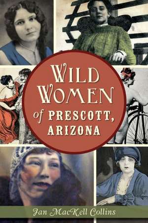 Wild Women of Prescott, Arizona de Jan Mackell Collins