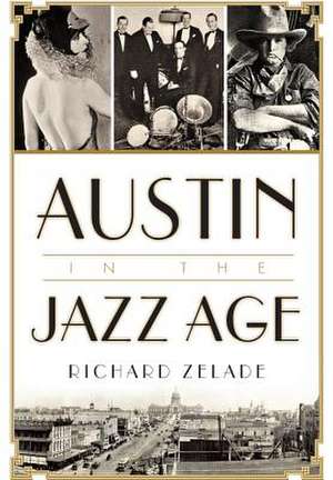 Austin in the Jazz Age de Richard Zelade