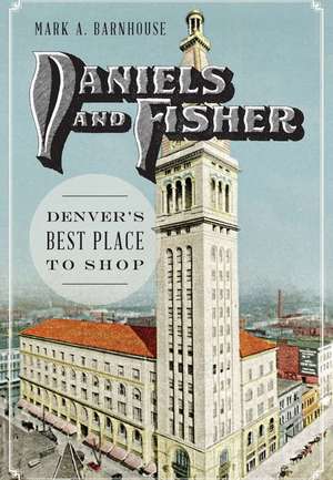 Daniels and Fisher: Denver's Best Place to Shop de Mark Barnhouse