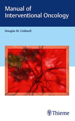 Manual of Interventional Oncology de Douglas M. Coldwell