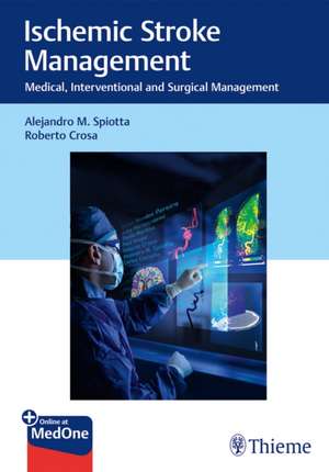 Ischemic Stroke Management – Medical, Interventional and Surgical Management de Alejandro Spiotta