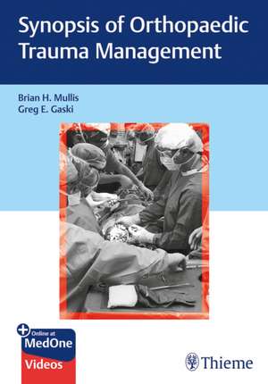 Synopsis of Orthopaedic Trauma Management de Brian H. Mullis