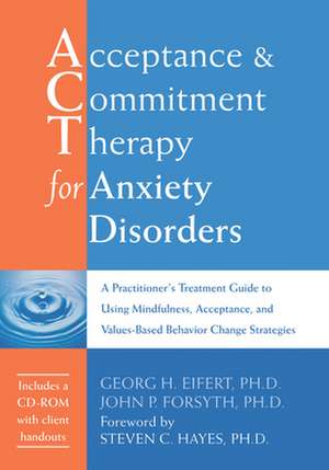 Acceptance and Commitment Therapy for Anxiety Disorders de Georg H Eifert