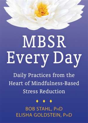 MBSR Every Day: Daily Practices from the Heart of Mindfulness-Based Stress Reduction de Bob Stahl