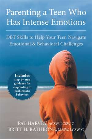 Parenting a Teen Who Has Intense Emotions de Pat Harvey