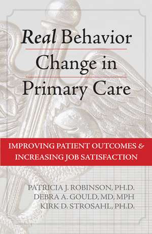 Real Behavior Change in Primary Care de Patricia J Robinson