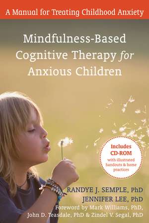 Mindfulness-Based Cognitive Therapy for Anxious Children: A Manual for Treating Childhood Anxiety de Randye Semple