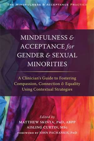 Mindfulness and Acceptance for Gender and Sexual Minorities de Matthew D. Skinta