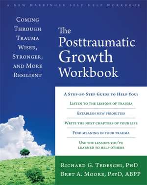 The Post-Traumatic Growth Workbook: Coming Through Trauma Wiser, Stronger, and More Resilient de Richard G. Calhoun Tedeschi