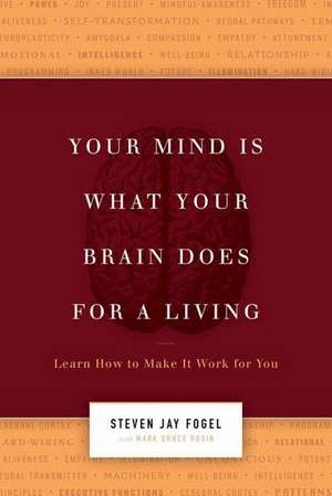 Your Mind Is What Your Brain Does for a Living: Learn How to Make It Work for You de Steve Fogel