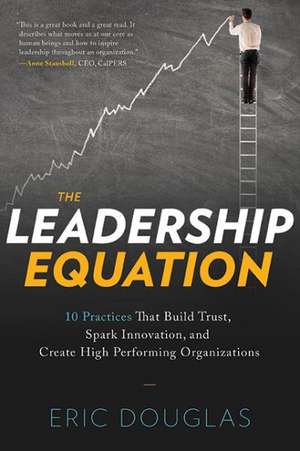 The Leadership Equation: 10 Practices That Build Trust, Spark Innovation, and Create High Performing Organizations de Eric Douglas