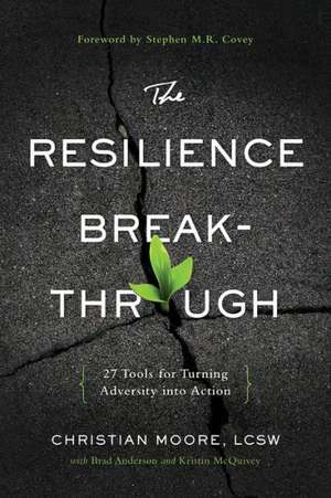 The Resilience Breakthrough: 27 Tools for Turning Adversity into Action de Christian Moore