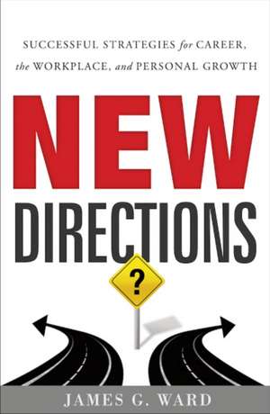 New Directions: Successful Strategies for Career, the Workplace & Personal Growth de James G. Ward