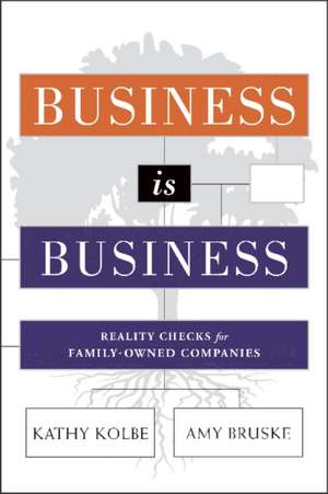 Business is Business: Reality Checks for Family-Owned Companies de Kathy Kolbe