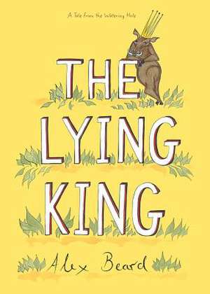 The Lying King de Alex Beard