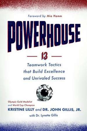 Powerhouse: 13 Teamwork Tactics That Build Excellence and Unrivaled Success de Kristine Lilly