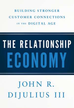 The Relationship Economy de John R Dijulius