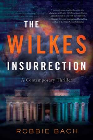 The Wilkes Insurrection: A Contemporary Thriller de Robbie Bach