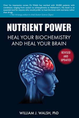 Nutrient Power: Heal Your Biochemistry and Heal Your Brain de William J. Walsh