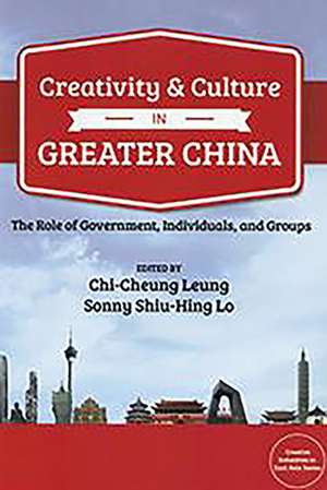 Creativity and Culture in Greater China: The Role of Government, Individuals and Groups de Chi-Cheung Leung