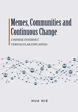 Memes, Communities and Continuous Change: Chinese Internet Vernacular Explained de Nie Hua