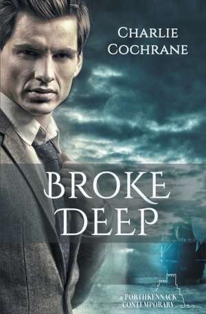 Broke Deep de Charlie Cochrane