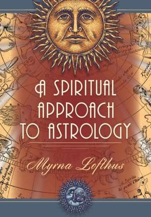 A Spiritual Approach to Astrology de Myrna Lofthus