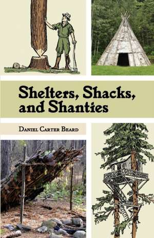 Shelters, Shacks, and Shanties de D. C. Beard