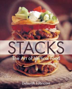 Stacks: The Art of Vertical Food de Deborah Fabricant