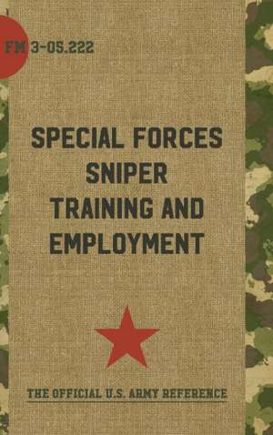 FM 3-05.222 Special Forces Sniper Training and Employment de Department Of the Army Headquarters