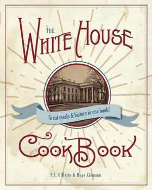 The Original White House Cook Book, 1887 Edition de F. L. Gillette