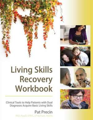 Living Skills Recovery Workbook de Pat Precin