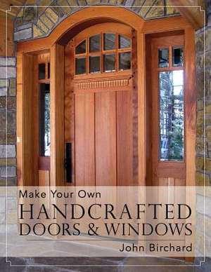 Make Your Own Handcrafted Doors & Windows de John Birchard