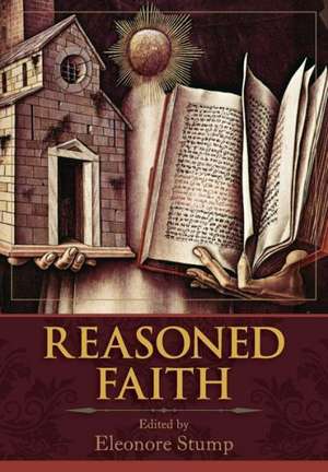 Reasoned Faith: Essays in Philosophical Theology in Honor of Norman Kretzmann de Eleonore Stump