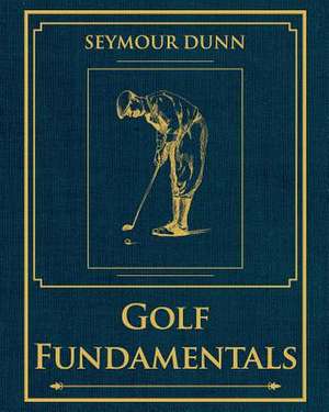 Golf Fundamentals: Orthodoxy of Style de Seymour Dunn