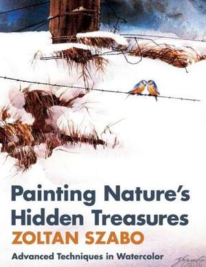 Painting Nature's Hidden Treasures de Zoltan Szabo