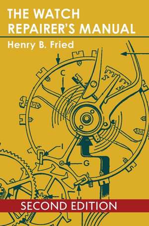 The Watch Repairer's Manual de Henry B. Fried