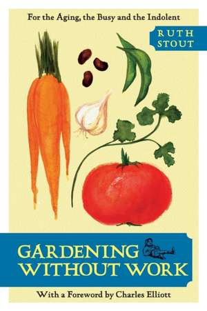 Gardening Without Work: For the Aging, the Busy, and the Indolent de Ruth Stout