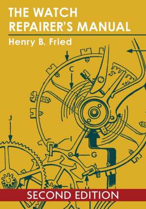 The Watch Repairer's Manual de Henry B. Fried