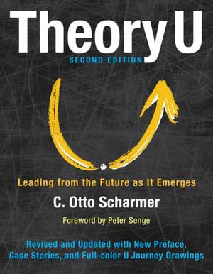 Theory U: Leading from the Future as It Emerges de C. Otto Scharmer