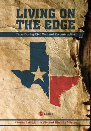 Living on the Edge: Texas During the Civil War and Reconstruction de Patrick J. Kelly