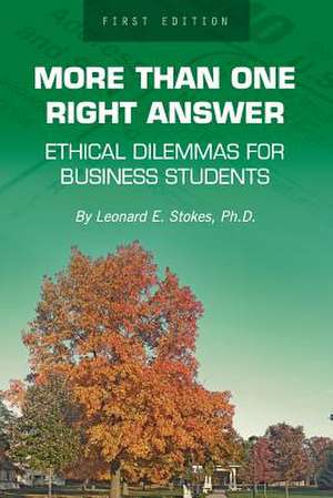 More Than One Right Answer: Ethical Dilemmas for Business Students de Leonard E. Stokes