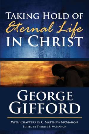 Taking Hold of Eternal Life in Christ de C. Matthew McMahon