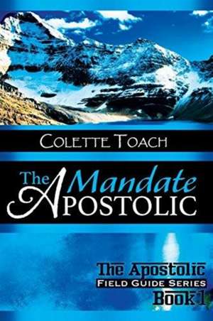 The Apostolic Mandate de Colette Toach