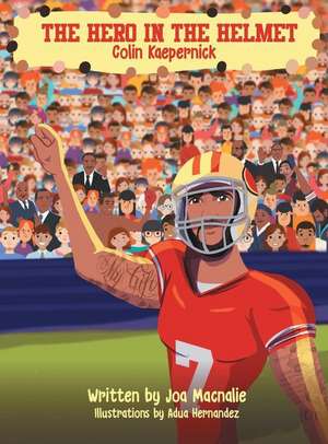 The Hero In The Helmet: Colin Kaepernick de Joa Macnalie