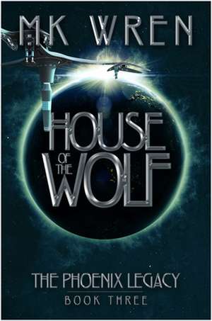 House of the Wolf: Book Three of the Phoenix Legacy de M. K. Wren