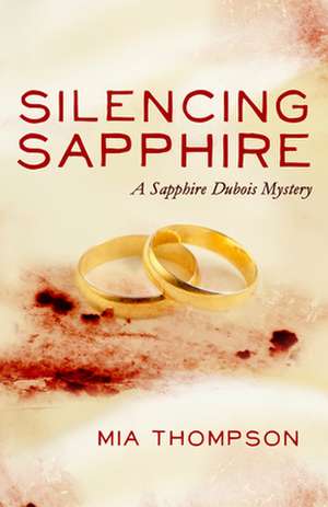 Silencing Sapphire: A Sapphire DuBois Mystery de Mia Thompson