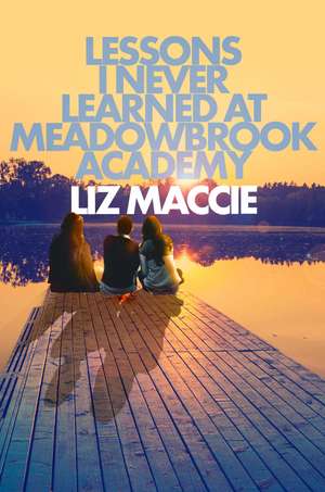 Lessons I Never Learned at Meadowbrook Academy de Liz Maccie